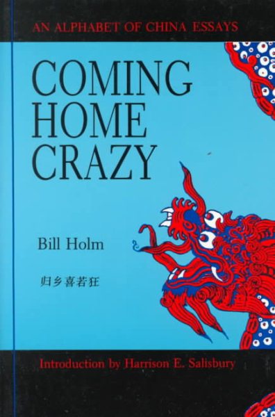 Coming Home Crazy/an Alphabet of China Essays