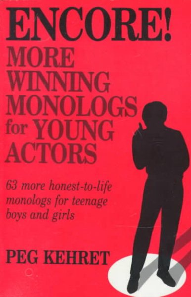 Encore!: More Winning Monologs for Young Actors: 63 More Honest-To-Life Monologs for Teenage Boys and Girls cover