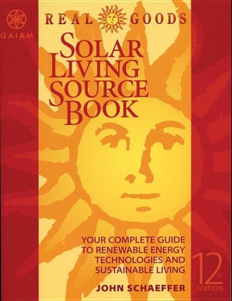 Real Goods Solar Living Sourcebook-12th Edition: The Complete Guide to Renewable Energy Technologies & Sustainable Living
