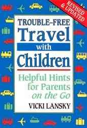 Trouble-Free Travel with Children: Helpful Hints for Parents on the Go cover