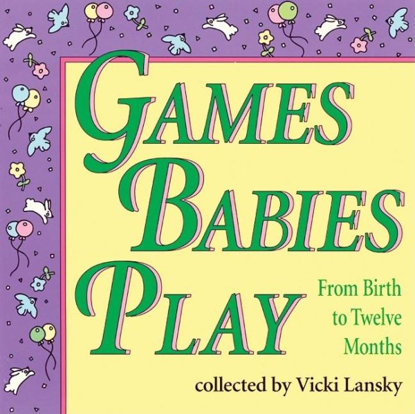 Games Babies Play: From Birth to Twelve Months cover