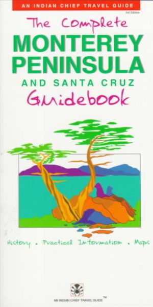 The Complete Monterey Peninsula and Santa Cruz Guidebook (Indian Chief Travel Guides) cover
