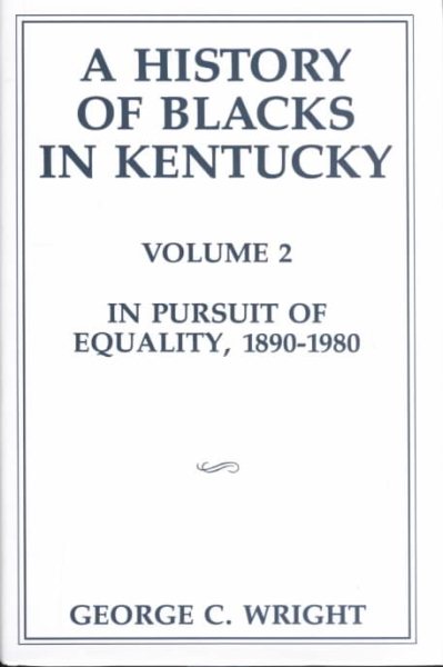A History of Blacks in Kentucky, Volume 2: In Pursuit of Equality, 1890-1980