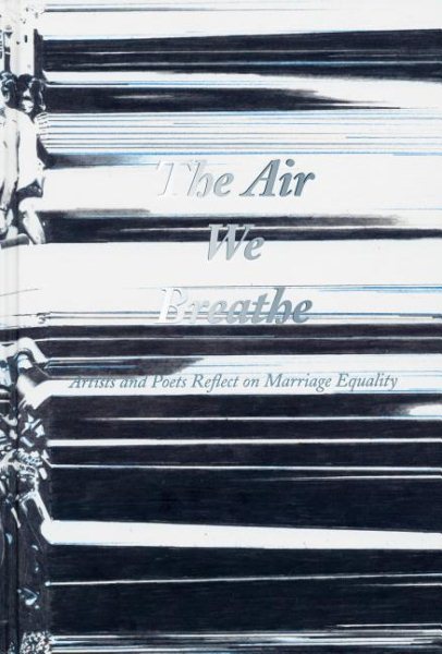 The Air We Breathe: Artists and Poets Reflect on Marriage Equality cover