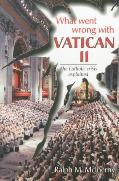 What Went Wrong With Vatican II: The Catholic Crisis Explained cover