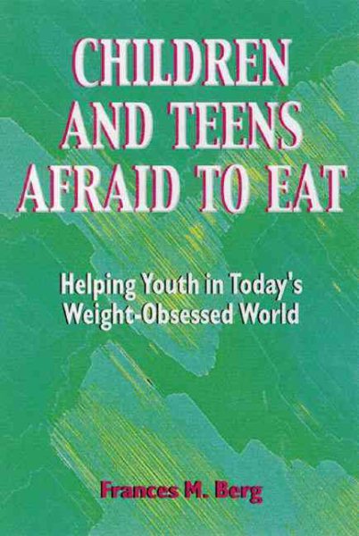 Children and Teens Afraid to Eat: Helping Youth in Today's Weight-Obsessed World (Afraid to Eat Series) cover