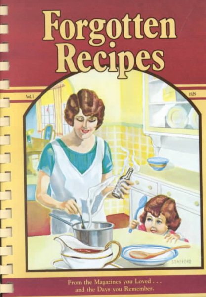 Forgotten Recipes: From the Magazines You Loved and the Days You Remember
