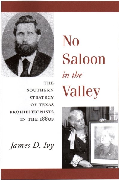 No Saloon in the Valley: The Southern Strategy of Texas Prohibitions in the 1800s cover