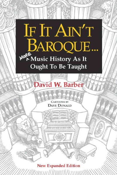 If It Ain't Baroque: More Music History As It Ought To Be Taught