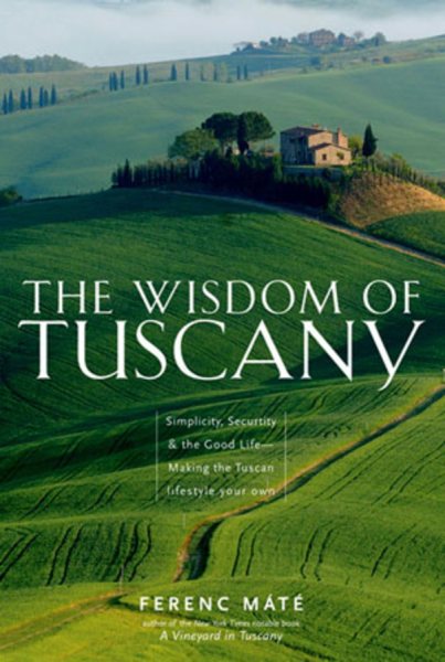 The Wisdom of Tuscany: Simplicity, Security, and the Good Life cover