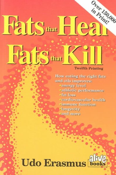 Fats That Heal, Fats That Kill: The Complete Guide to Fats, Oils, Cholesterol and Human Health cover
