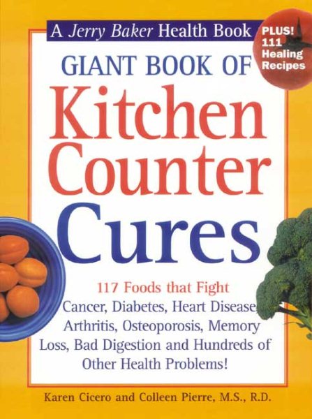 Giant Book of Kitchen Counter Cures: 117 Foods That Fight Cancer, Diabetes, Heart Disease, Arthritis, Osteoporosis, Memory Loss, Bad Digestion and ... Problems! (Jerry Baker Good Health series) cover