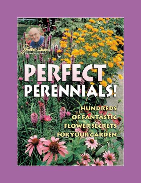 Jerry Baker's Perfect Perennials!: Hundreds of Fantastic Flower Secrets for Your Garden (Jerry Baker's Home, Health, and Garden S) cover