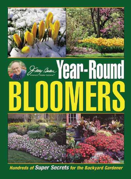 Jerry Baker's Year-Round Bloomers: Hundreds of Super Secrets for the Backyard Gardener (Jerry Baker Good Gardening series)