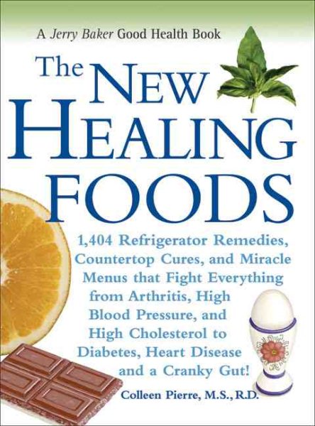 The New Healing Foods: 1,404 Refrigerator Remedies, Countertop Cures, and Miracle Menus that Fight Everything from Arthritis, High Blood Pressure, and ... Cranky Gut! (Jerry Baker Good Health series)