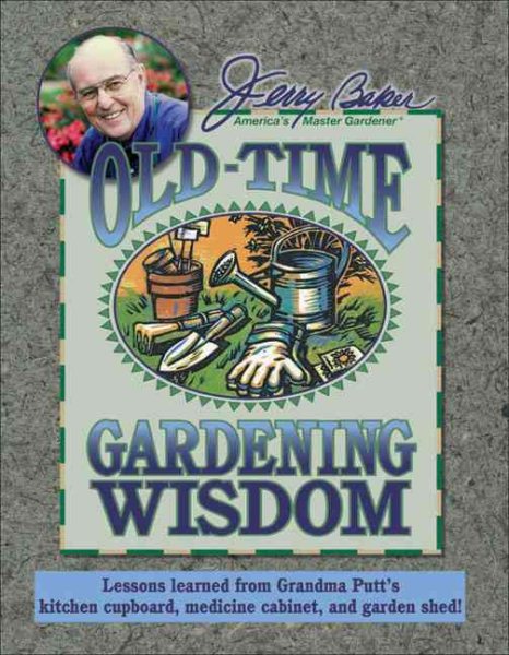 Jerry Baker's Old-Time Gardening Wisdom: Lessons Learned from Grandma Putt's Kitchen Cupboard, Medicine Cabinet, and Garden Shed! (Jerry Baker Good Gardening series) cover