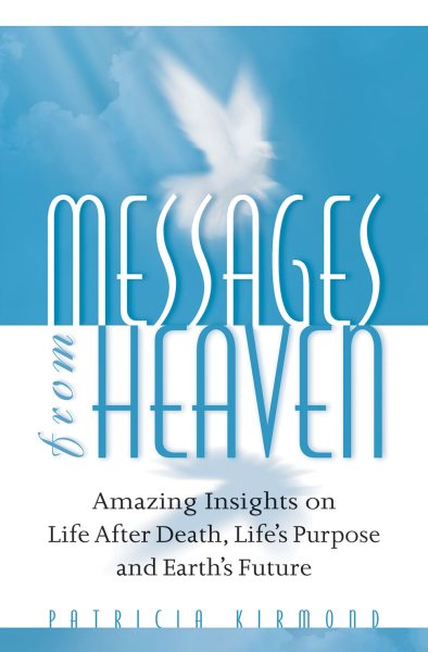 Messages from Heaven: Amazing Insights on Life After Death, Life's Purpose and Earth's Future cover