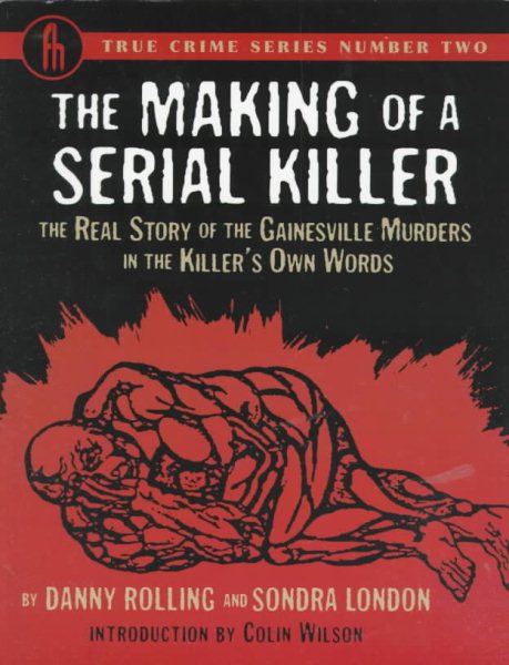 The Making of a Serial Killer: The Real Story of the Gainesville Student Murders in the Killer's Own Words (True Crime Series, 2) cover