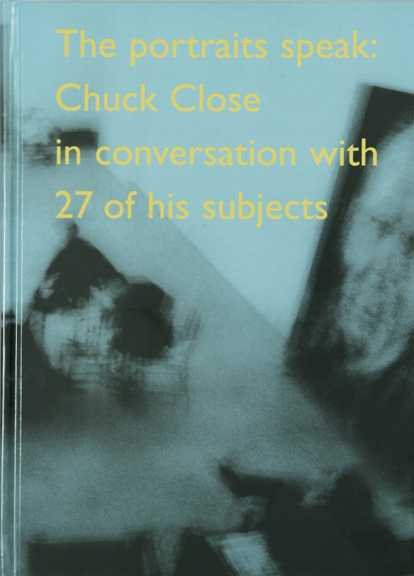 The Portraits Speak: Chuck Close in Conversation With 27 of His Subjects cover