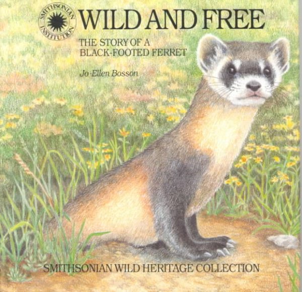 Wild and Free: The Story of a Black-Footed Ferret (Smithsonian Wild Heritage Collection)