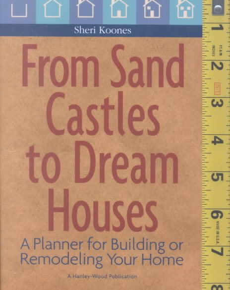 From Sand Castles to Dream Houses: A Planner for Building or Remodeling Your Home cover