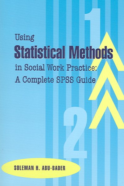 Using Statistical Methods in Social Work Practice: A Complete Spss Guide