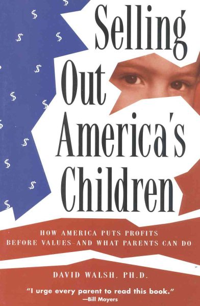 Selling Out America's Children: How America Puts Profits before Values--and What Parents Can Do