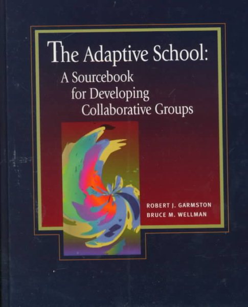 The Adaptive School: A Sourcebook for Developing Collaborative Groups cover