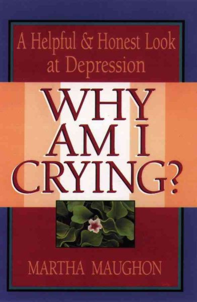Why Am I Crying?: A Helpful and Honest Look at Depression cover