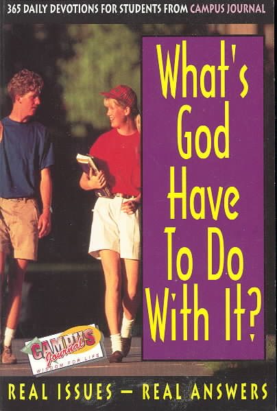 What's God Have to Do With It?: 365 Daily Devotions for Students from Campus Journal/Real Issues-Real Answers cover