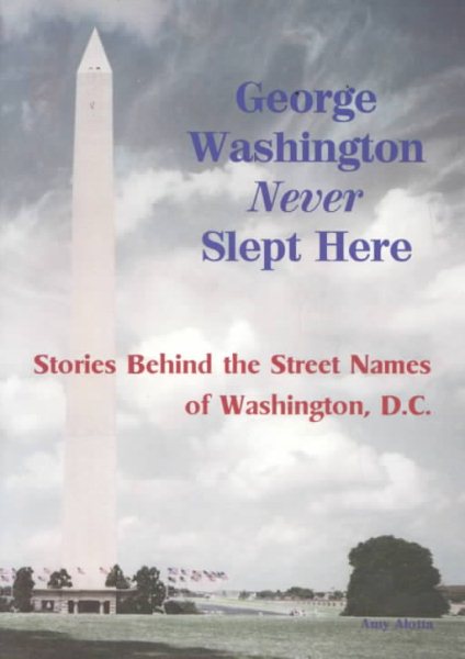 George Washington Never Slept Here: The History of Street Names in Washington, D.C.