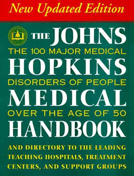 The Johns Hopkins Medical Handbook: The 100 Major Medical Disorders of People over the Age of 50: Plus a Directory to the Leading Teaching Hospitals
