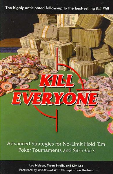 Kill Everyone: Advanced Strategies for No-limit Hold 'em Poker Tournaments and Sit-n-go's cover