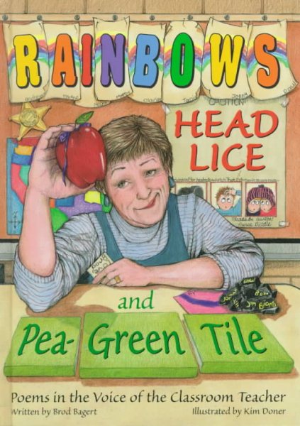 Rainbows, Head Lice, and Pea-Green Tile: Poems in the Voice of the Classroom Teacher cover