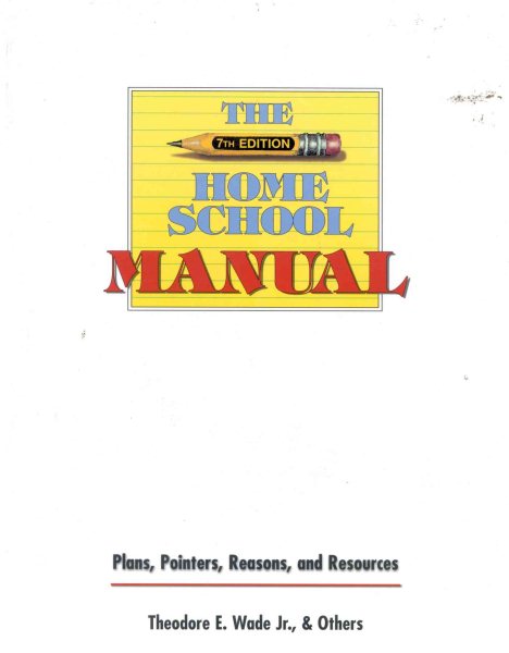 The Home School Manual : Plans, Pointers, Reasons and Resources, 7th ed. (Home School Manual: Plans, Pointers, Reasons, & Resources) cover