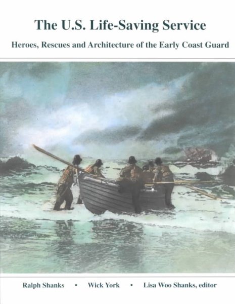 U.S. Life-Saving Service: Heroes, Rescues and Architecture of the Early Coast Guard cover