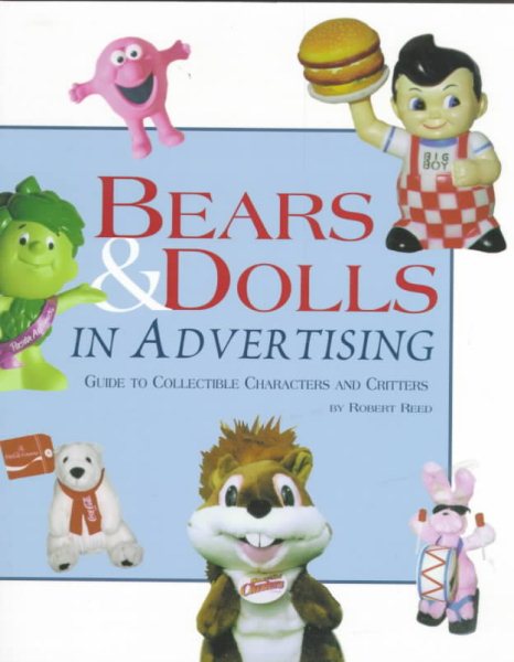 Bears and Dolls in Advertising: Guide to Collectible Characters and Critters