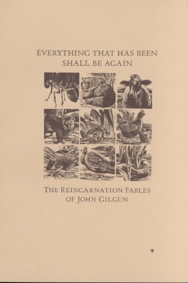 Everything That Has Been Shall Be Again : The Reincarnation Fables of John Gilgun cover