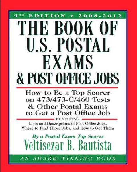 The Book of U.S. Postal Exams and Post Office Jobs: How to Be a Top Scorer on 473/473-C/460 Tests and Other Postal Exams to Get a Post Office Job
