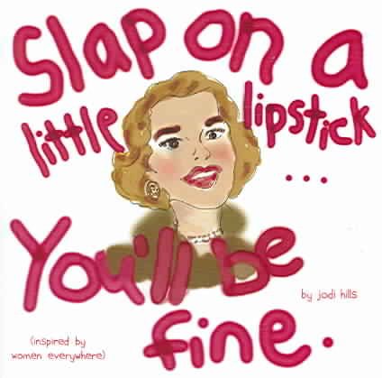 Slap on a Little Lipstick...you'll Be Fine cover