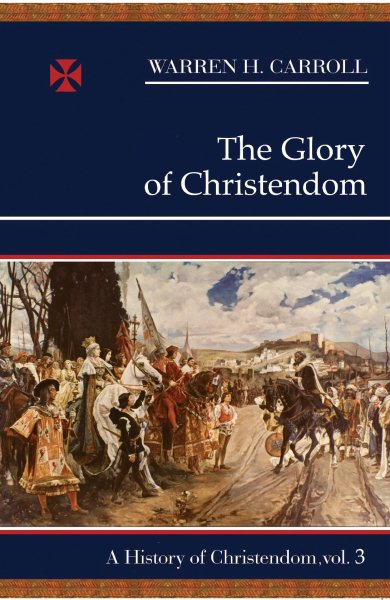The Glory of Christendom, 1100-1517: A History of Christendom (vol. 3) (Volume 3) (History of Christendom Series ; Vol. III) cover