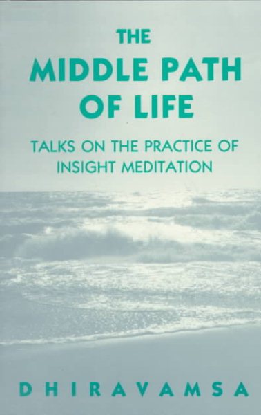 The Middle Path of Life: Talks on the Practice of Insight Meditation cover