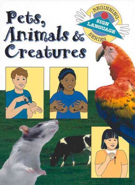 Pets, Animals & Creatures (Beginning Sign Language Series)
