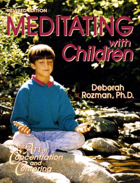 Meditating With Children-The Art of Concentration and Centering : A Workbook on New Educational Methods Using Meditation