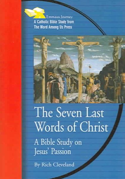 The Seven Last Words of Christ: A Bible Study on Jesus' Passion (Emmaus Journey Bible Study Series) cover