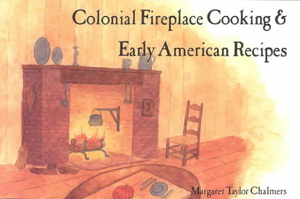 Colonial Fireplace Cooking and Early American Recipes cover