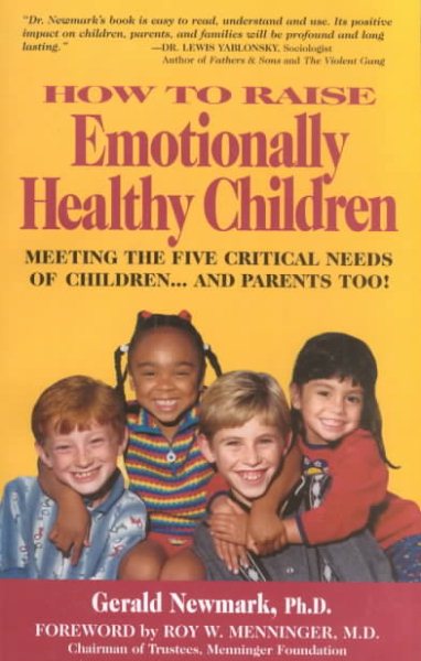 How To Raise Emotionally Healthy Children: Meeting The Five Critical Needs Of Children...And Parents Too! cover