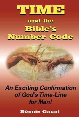 Time and the Bible's Number Code: An Exciting Confirmation of God's Time-Line for Man