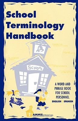 School Terminology Handbook: A word and phrase book for school personnel in English and Spanish.