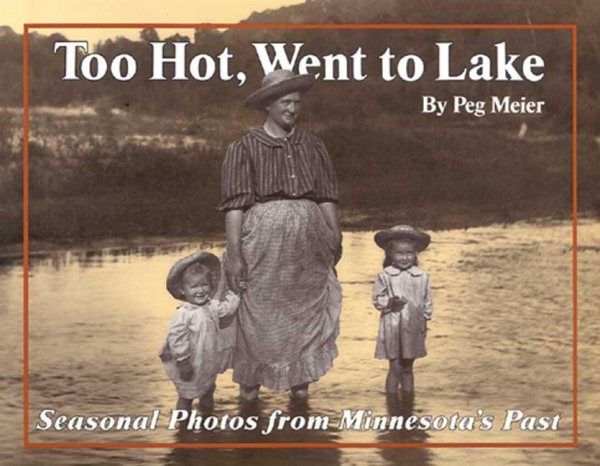 Too Hot, Went to Lake: Seasonal Photos from Minnesota's Past cover